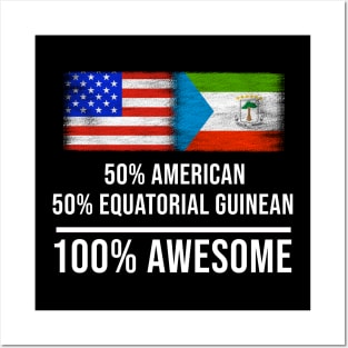 50% American 50% Equatorial Guinean 100% Awesome - Gift for Equatorial Guinean Heritage From Equatorial Guinea Posters and Art